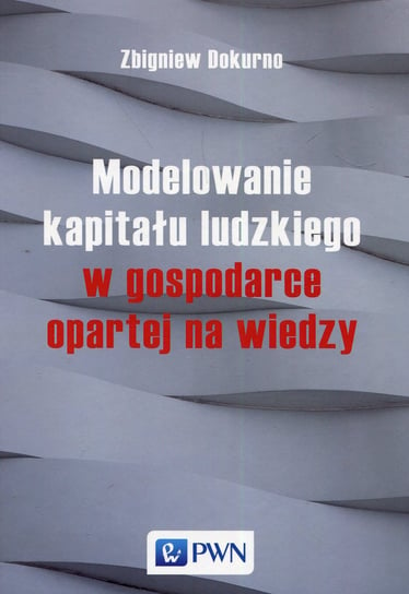Modelowanie kapitału ludzkiego w gospodarce opartej na wiedzy Dokurno Zbigniew