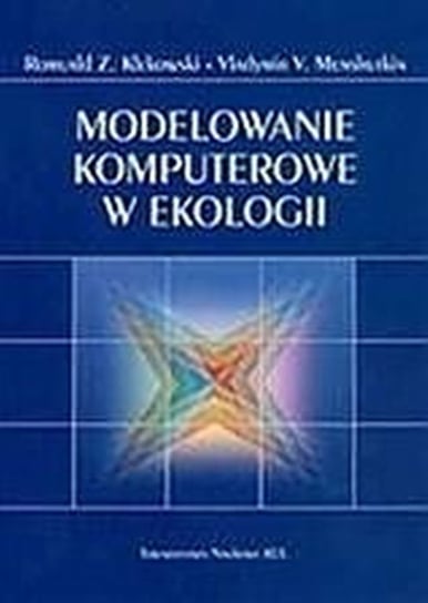 Modelowanie komputerowe w ekologii Klekowski Romuald Z., Menshutkin Vladimir V.