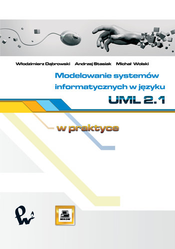 Modelowanie systemów informatycznych w języku UML 2.1 Stasiak Andrzej, Dąbrowski Włodzimierz, Wolski Michał