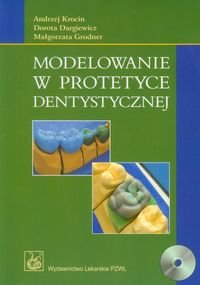 Modelowanie w protetyce dentystycznej z płytą CD Krocin Andrzej, Dargiewicz Dorota, Grodner Małgorzata