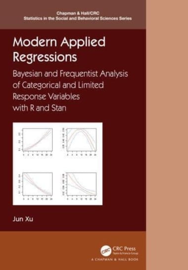 Modern Applied Regressions: Bayesian and Frequentist Analysis of Categorical and Limited Response Variables with R and Stan Opracowanie zbiorowe