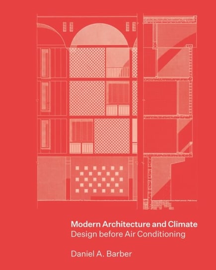 Modern Architecture and Climate: Design before Air Conditioning Daniel A. Barber