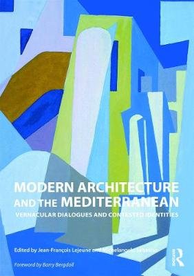 Modern Architecture and the Mediterranean: Vernacular Dialogues and Contested Identities Jean-Francois Lejeune