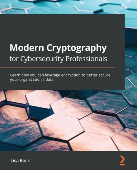 Modern Cryptography for Cybersecurity Professionals Lisa Bock