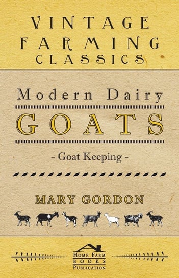Modern Dairy Goats -Goat Keeping Gordon Mary