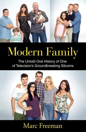 Modern Family: The Untold Oral History of One of Televisions Groundbreaking Sitcoms Maarc Freeman
