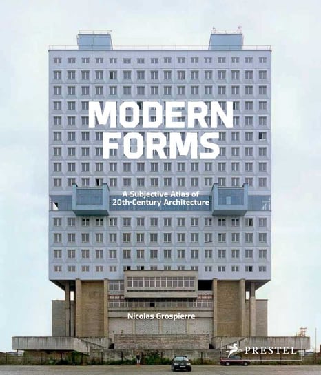 Modern Forms. A Subjective Atlas of 20th-century Architecture Grospierre Nicolas