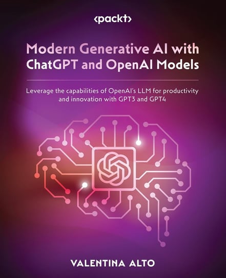 Modern Generative AI with ChatGPT and OpenAI Models Valentina Alto