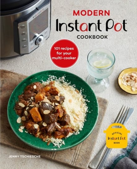 Modern Instant Pot (R) Cookbook: 101 Recipes for Your Multi-Cooker Jenny Tschiesche