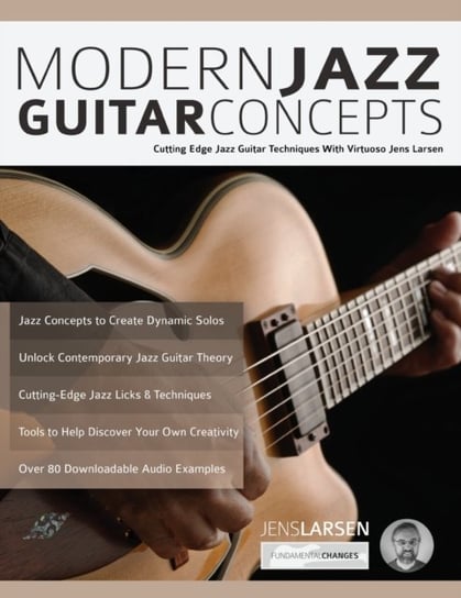 Modern Jazz Guitar Concepts: Cutting Edge Jazz Guitar Techniques With Virtuoso Jens Larsen Jens Larsen