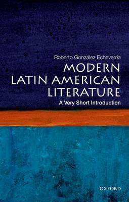 Modern Latin American Literature: A Very Short Introduction Gonzalez Echevarria Roberto