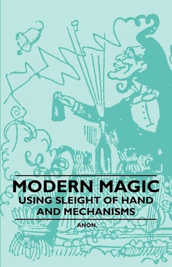 Modern Magic - Using Sleight of Hand and Mechanisms Anon