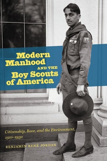 Modern Manhood and the Boy Scouts of America Jordan Benjamin René