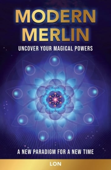 Modern Merlin. Uncover Your Magical Powers Opracowanie zbiorowe