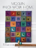 Modern Patchwork Home: Dynamic Quilts and Projects for Every Room Denegre Vivika