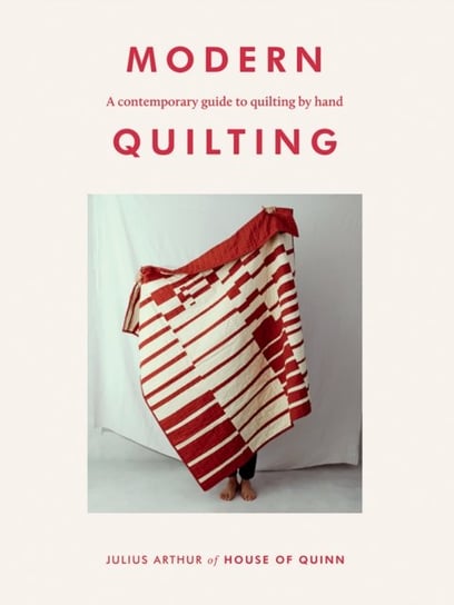 Modern Quilting: A Contemporary Guide to Quilting by Hand Julius Arthur