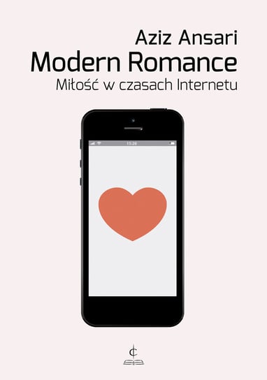 Modern Romance. Miłość w czasach internetu Ansari Aziz