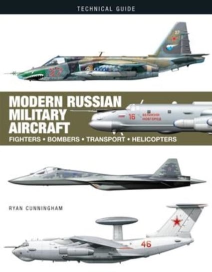 Modern Russian Military Aircraft: Fighters, Bombers, Reconnaissance, Helicopters Ryan Cunningham