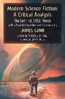 Modern Science Fiction: A Critical Analysis: The Seminal 1951 Thesis with a New Introduction and Commentary Gunn James E.