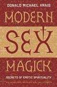 Modern Sex Magick: Secrets of Erotic Spirituality Kraig Donald Michael