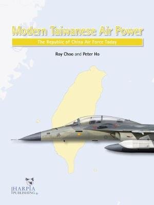 Modern Taiwanese Air Power: The Republic of China Air Force Today Roy Choo