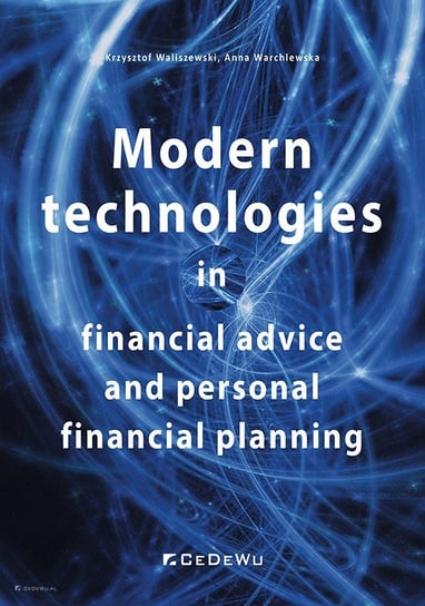 Modern technologies in financial advice and personal financial planning Waliszewski Krzysztof, Warchlewska Anna
