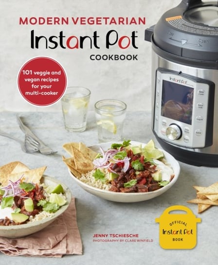 Modern Vegetarian Instant Pot (R) Cookbook: 101 Veggie and Vegan Recipes for Your Multi-Cooker Jenny Tschiesche