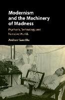 Modernism and the Machinery of Madness Gaedtke Andrew