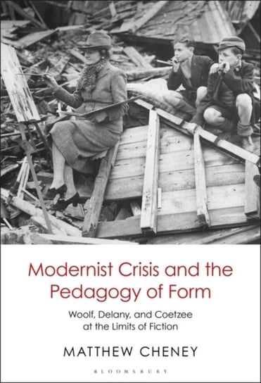 Modernist Crisis and the Pedagogy of Form: Woolf, Delany, and Coetzee at the Limits of Fiction Opracowanie zbiorowe