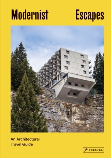 Modernist Escapes: An Architectural Travel Guide Stefi Orazi