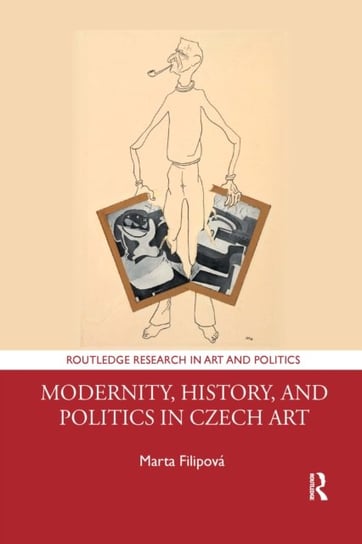 Modernity, History, and Politics in Czech Art Opracowanie zbiorowe