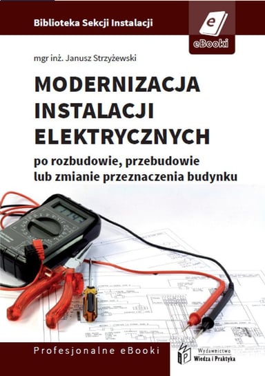 Modernizacja instalacji elektrycznej po rozbudowie, przebudowie lub zmianie przeznaczenia budynków mieszkalnych Strzyżewski Janusz