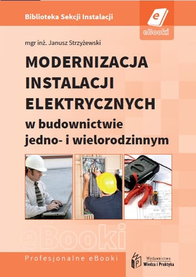 Modernizacja instalacji elektrycznych w budownictwie jedno- i wielorodzinnym Strzyżewski Janusz