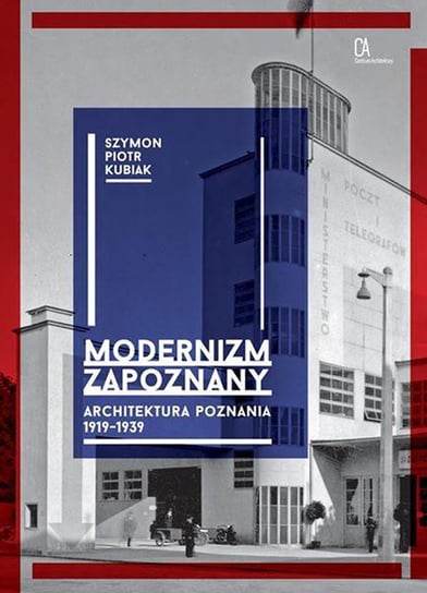 Modernizm zapoznany. Architektura Poznania 1919-1939 Kubiak Szymon Piotr