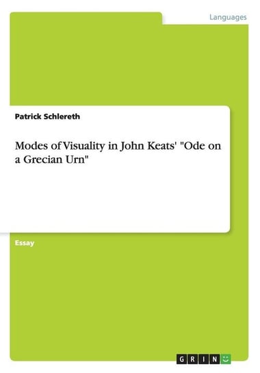 Modes of Visuality in John Keats' "Ode on a Grecian Urn" Schlereth Patrick