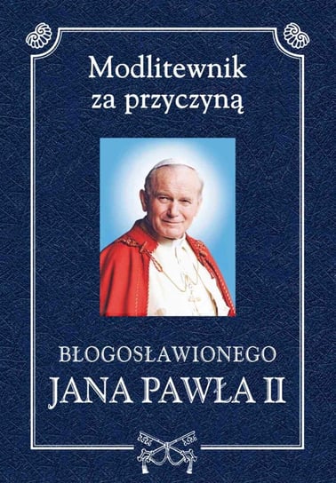 Modlitewnik za przyczyną błogosławionego Jana Pawła II Romanik Henryk