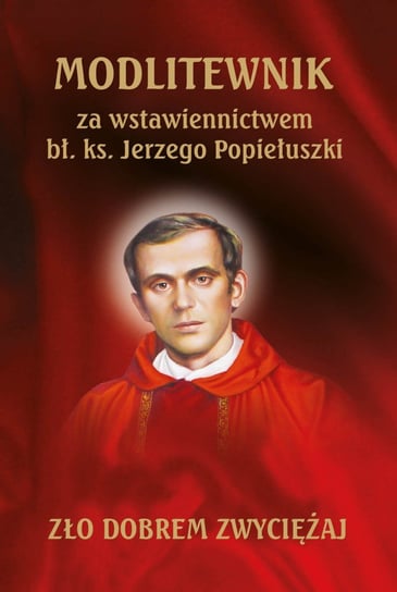 Modlitewnik za wstawiennictwem bł. ks. Jerzego Popiełuszki Rafael