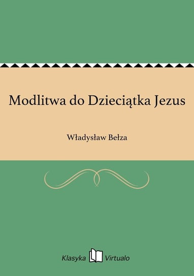 Modlitwa do Dzieciątka Jezus Bełza Władysław