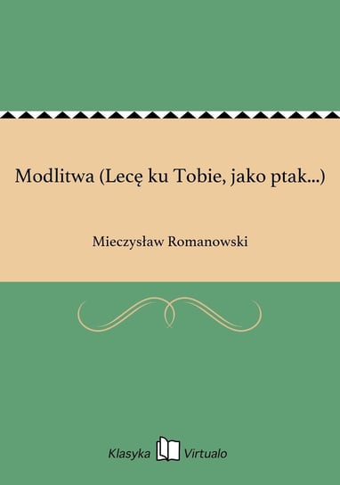 Modlitwa. Lecę ku Tobie, jako ptak… Romanowski Mieczysław
