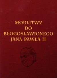 Modlitwy do Błogosławionego Jana Pawła II Tkaczyk Lech