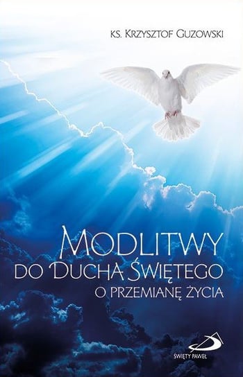 Modlitwy do Ducha Świętego o przemianę życia Guzowski Krzysztof