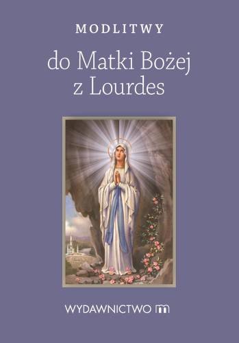 Modlitwy do Matki Bożej z Lourdes Haberka Sylwia