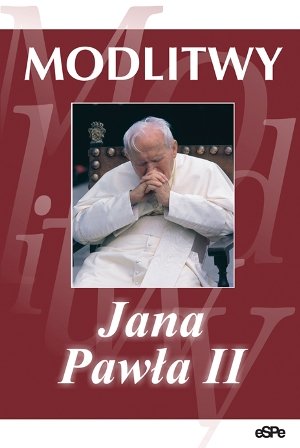 Modlitwy Jana Pawła II Matusiak Anna