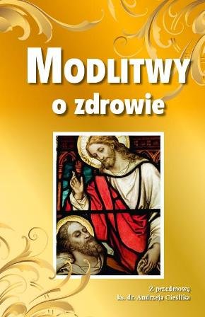 Modlitwy o Zdrowie Butkiewicz Barbara, Szczurowska Joanna, Cieślik Andrzej