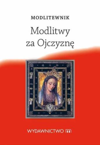 Modlitwy za Ojczyznę. Modlitewnik Opracowanie zbiorowe