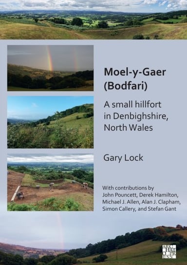 Moel-y-Gaer (Bodfari): A Small Hillfort in Denbighshire, North Wales Opracowanie zbiorowe