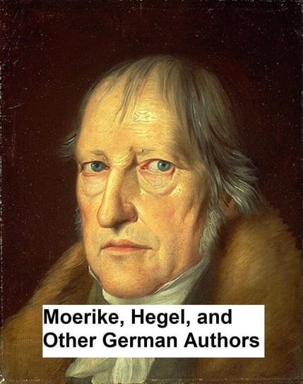 Moerike, Hegel, and Other German Authors Hegel Georg Wilhelm Friedrich