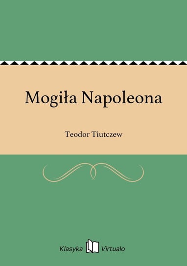 Mogiła Napoleona Tiutczew Teodor