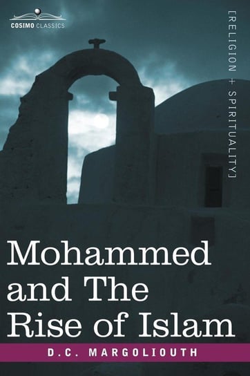 Mohammed and the Rise of Islam Margoliouth David