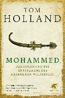 Mohammed, der Koran und die Entstehung des arabischen Weltreichs Holland Tom